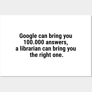 Google can bring you 100.000 answers, Librarian bring right one Black Posters and Art